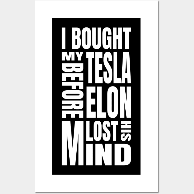 I Bought My Tesla Before Elon Lost His Mind Wall Art by ZePunchlineShop